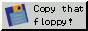 88x31 button that says 'Copy That Floppy!'